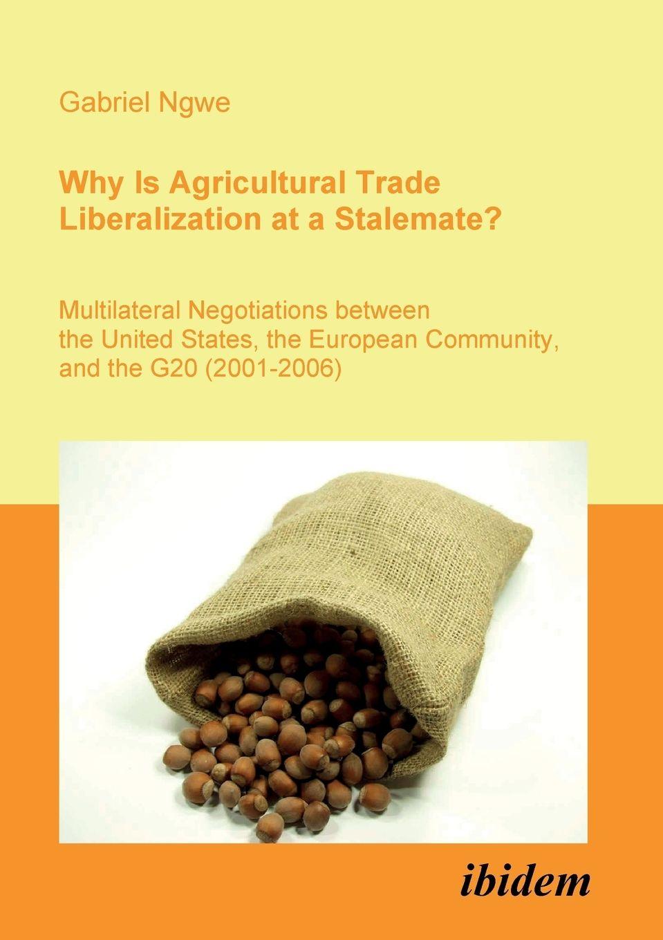 Vorderes Coverbild Why Is Agricultural Trade Liberalization at a Stalemate?. Multilateral Negotiations between the United States, the European Community, and the G20 (2001-2006)