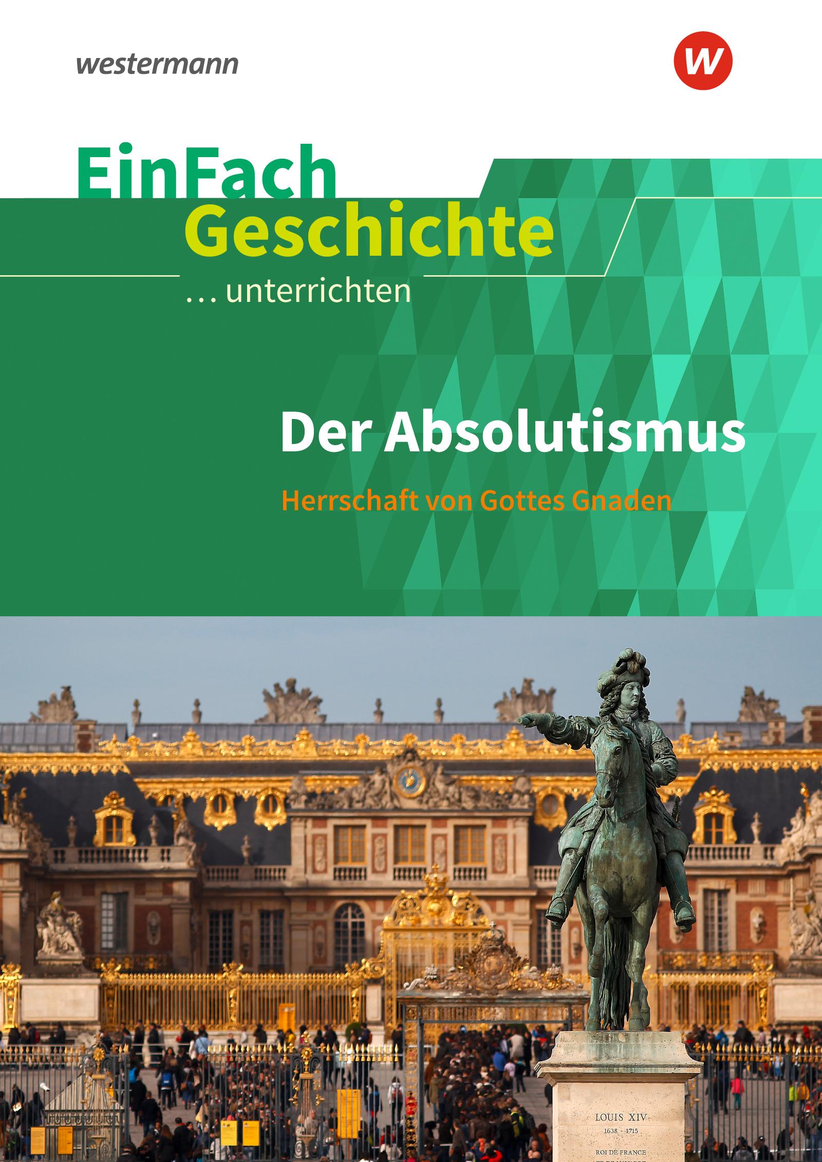 Vorderes Coverbild Der Absolutismus: Herrschaft von Gottes Gnaden. EinFach Geschichte ...unterrichten