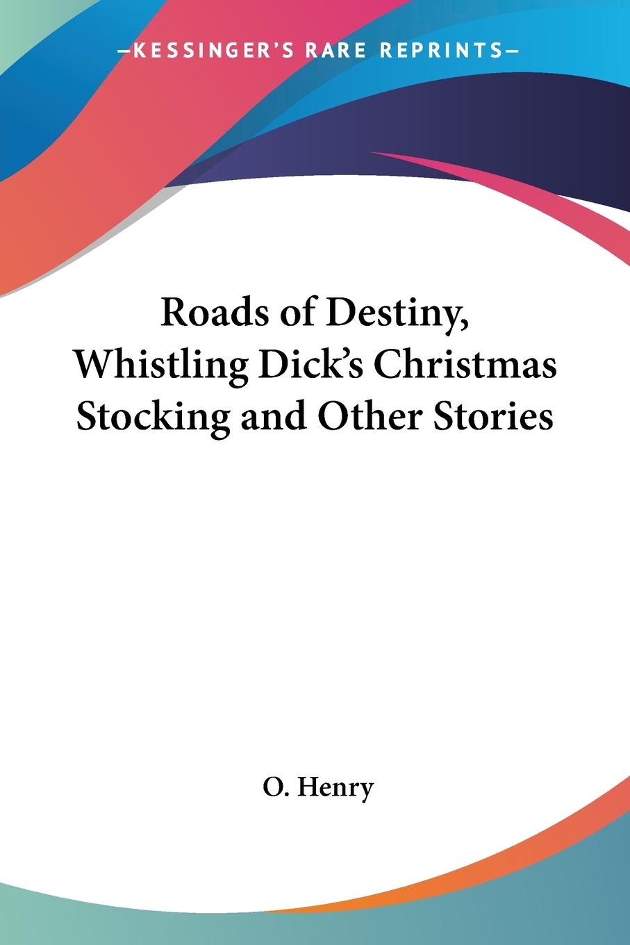 Vorderes Coverbild Roads of Destiny, Whistling Dick's Christmas Stocking and Other Stories