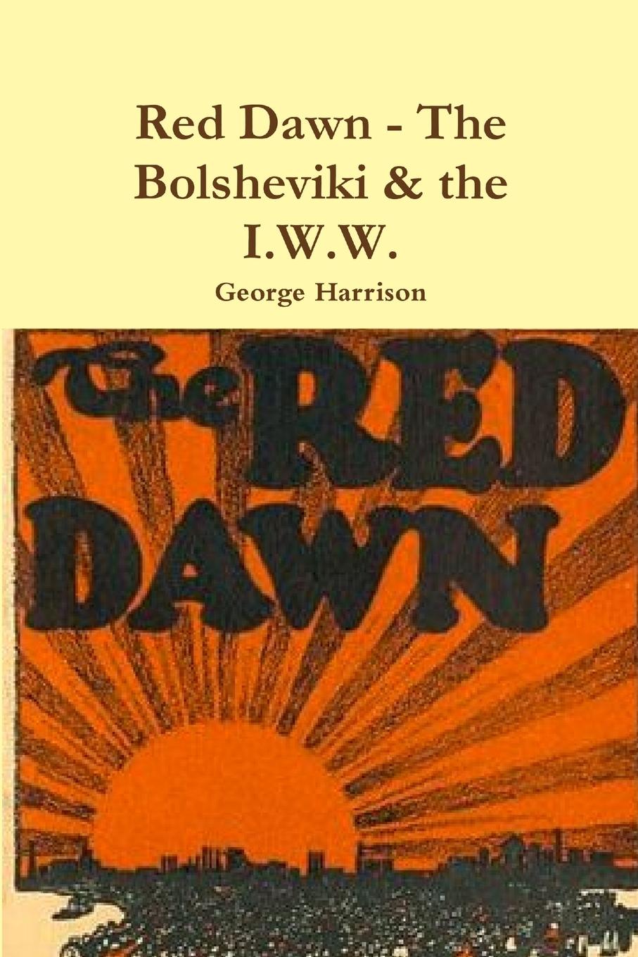 Vorderes Coverbild Red Dawn - The Bolsheviki & the I.W.W.