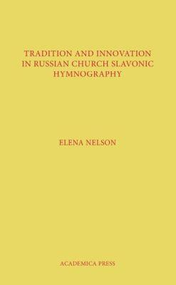 Vorderes Coverbild Tradition and Innovation in Russian Church Slavonic Hymnography