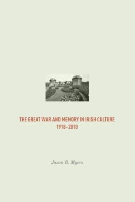 Vorderes Coverbild The Great War and Memory in Irish Culture, 1918 -2010