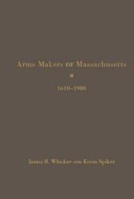 Vorderes Coverbild Arms Makers of Massachusetts, 1610 - 1900