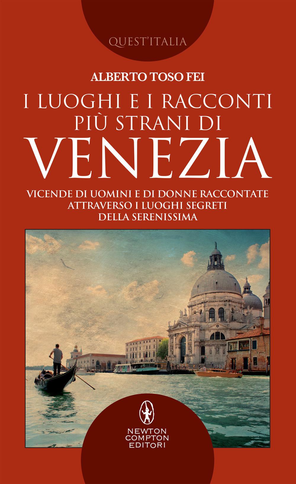 Vorderes Coverbild I luoghi e i racconti più strani di Venezia. Vicende di uomini e di donne raccontate attraverso i luoghi segreti della Serenissima