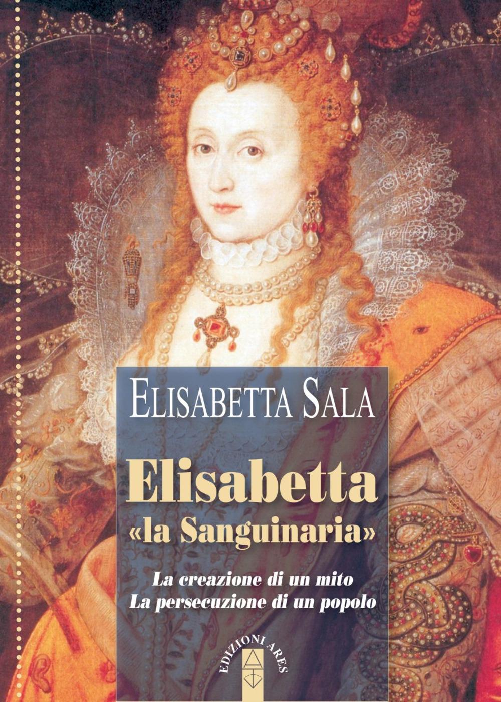 Vorderes Coverbild Elisabetta 'la Sanguinaria'. La creazione di un mito. La persecuzione di un popolo