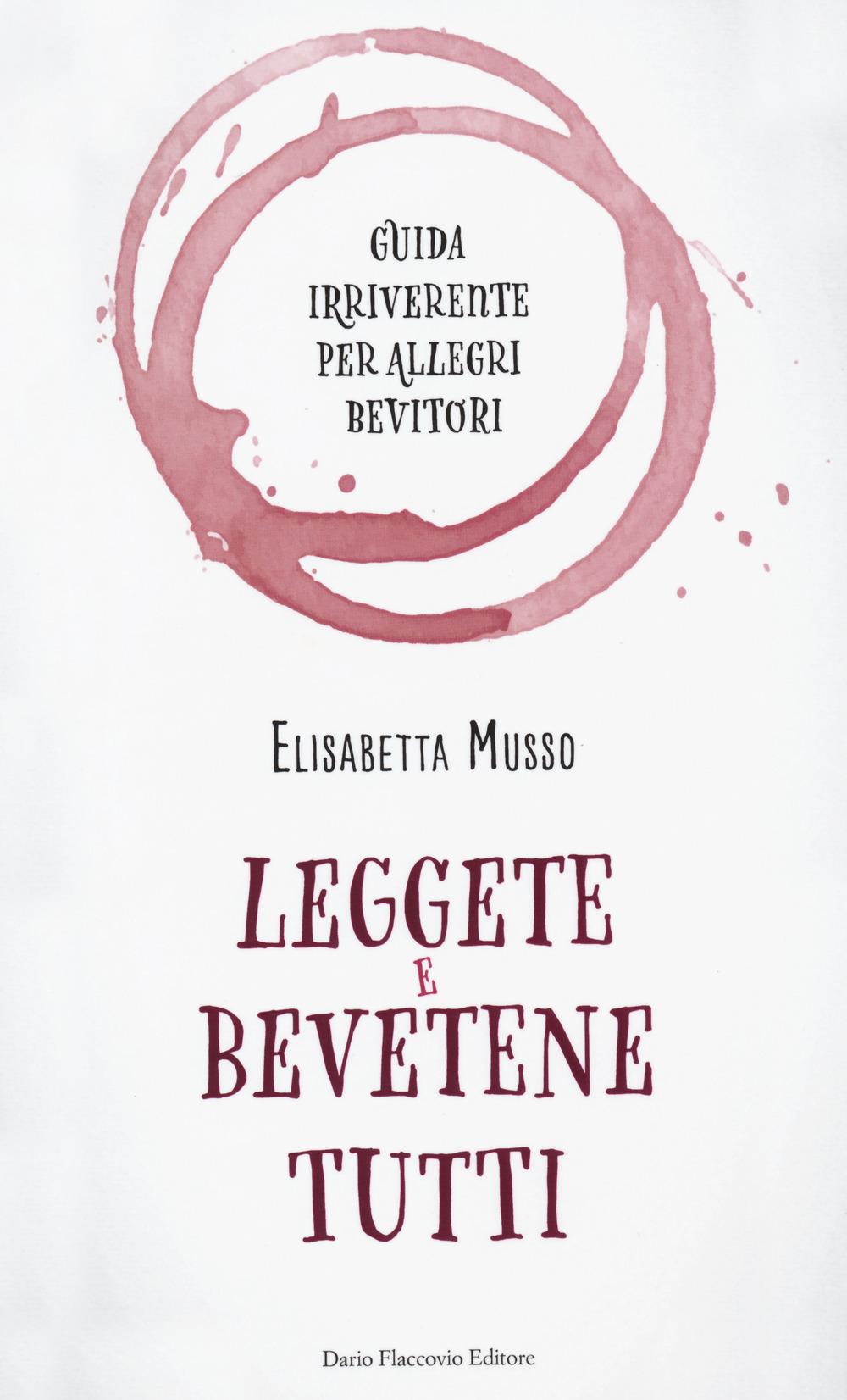 Vorderes Coverbild Leggete e bevetene tutti. Guida irriverente per allegri bevitori