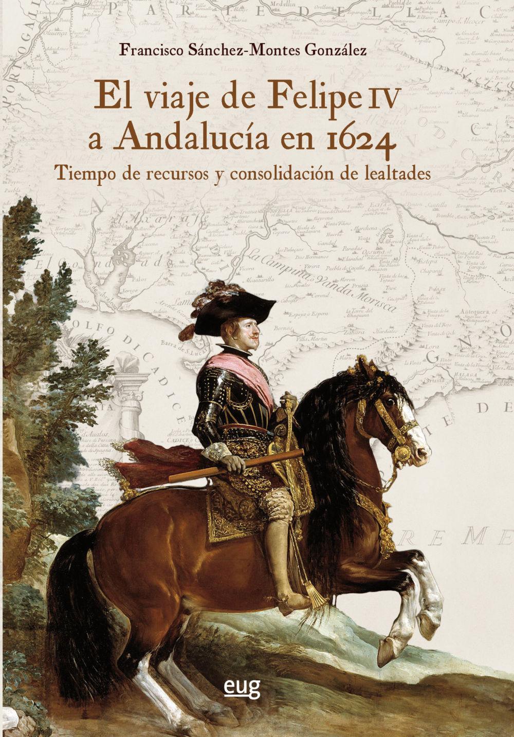 Vorderes Coverbild El viaje de Felipe IV a Andalucía en 1624 : tiempo de recursos y consolidación de lealtades