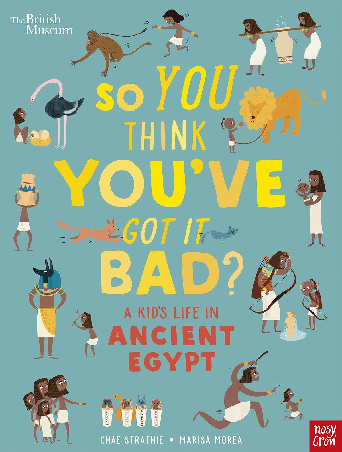 Vorderes Coverbild British Museum: So You Think You've Got It Bad? A Kid's Life in Ancient Egypt