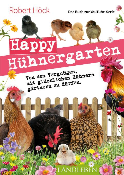 Vorderes Coverbild Happy Hühnergarten . Das zweite Buch zur YouTube-Serie "Happy Huhn"