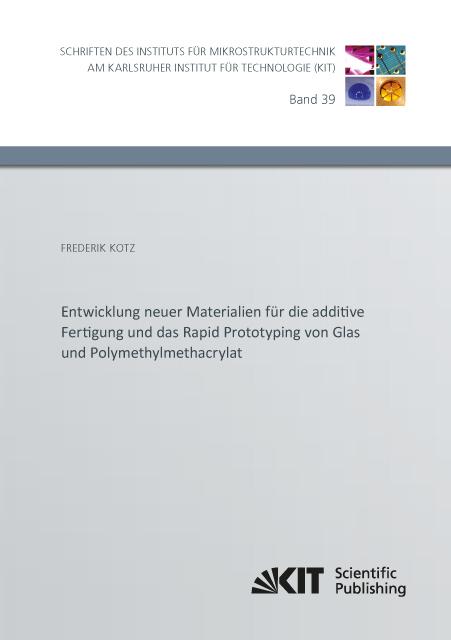 Vorderes Coverbild Entwicklung neuer Materialien für die additive Fertigung und das Rapid Prototyping von Glas und Polymethylmethacrylat