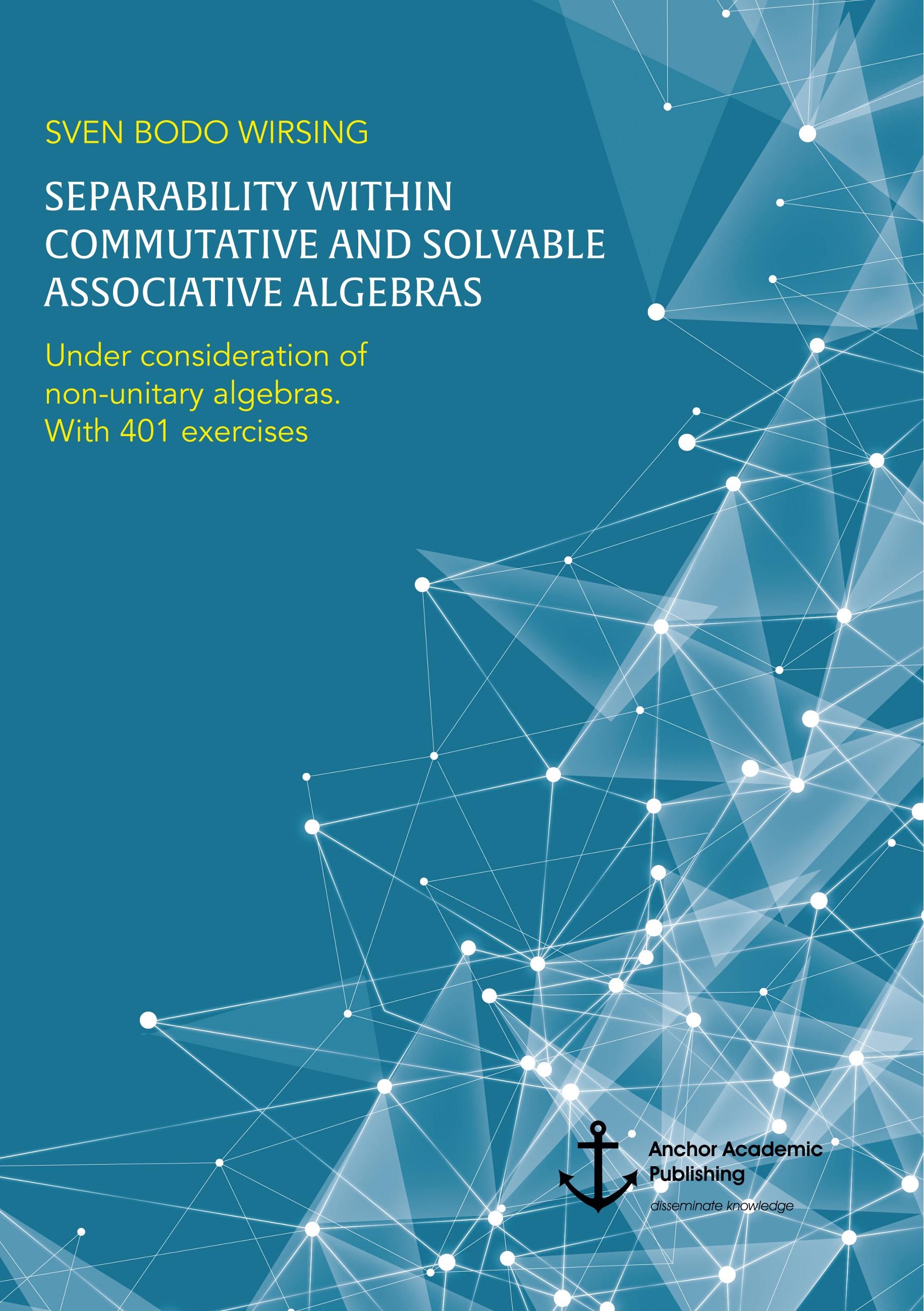Vorderes Coverbild Separability within commutative and solvable associative algebras. Under consideration of non-unitary algebras. With 401 exercises