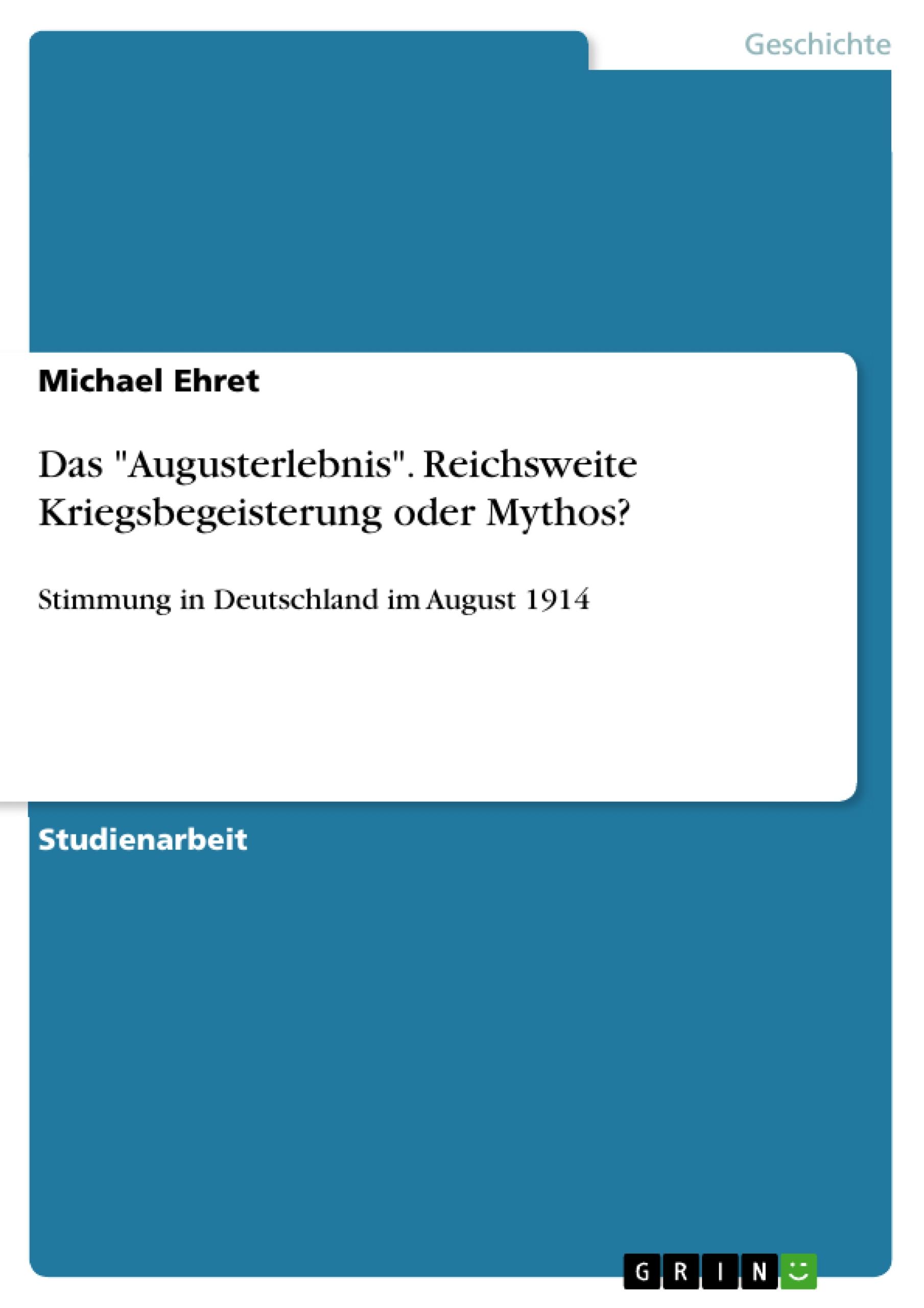 Vorderes Coverbild Das "Augusterlebnis". Reichsweite Kriegsbegeisterung oder Mythos?
