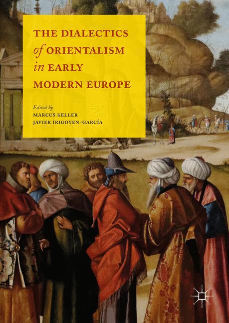 Vorderes Coverbild The Dialectics of Orientalism in Early Modern Europe