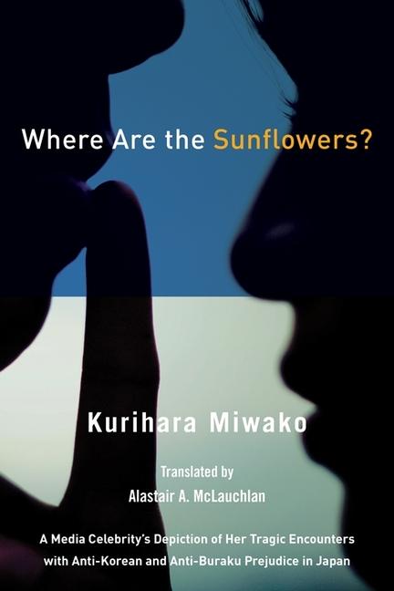 Vorderes Coverbild Where Are the Sunflowers? a Media Celebrity's Memoirs of Her Tragic Encounters with Anti-Korean and Buraku Prejudice in Japan