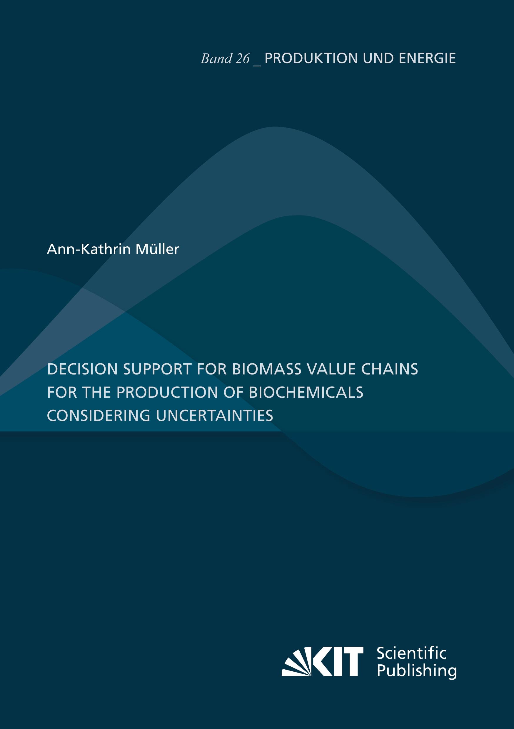 Vorderes Coverbild Decision Support for Biomass Value Chains for the Production of Biochemicals Considering Uncertainties