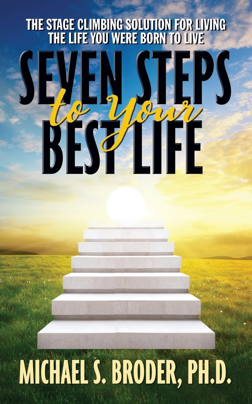 Vorderes Coverbild Seven Steps to Your Best Life: The Stage Climbing Solution for Living the Life You Were Born to Live