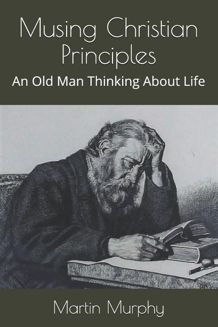 Vorderes Coverbild Musing Christian Principles: An Old Man Thinking About Life