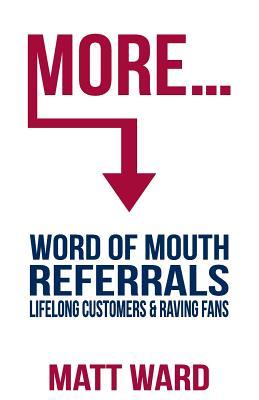 Vorderes Coverbild More...: Word Of Mouth Referrals, Lifelong Customers & Raving Fans