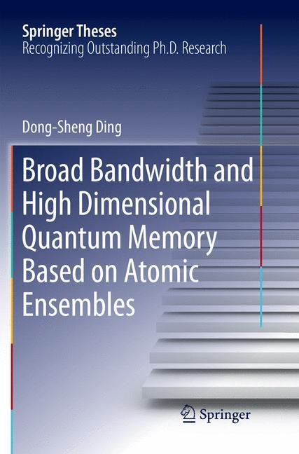 Vorderes Coverbild Broad Bandwidth and High Dimensional Quantum Memory Based on Atomic Ensembles