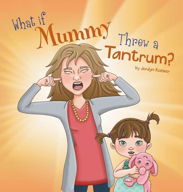 Vorderes Coverbild What If Mummy Threw A Tantrum?