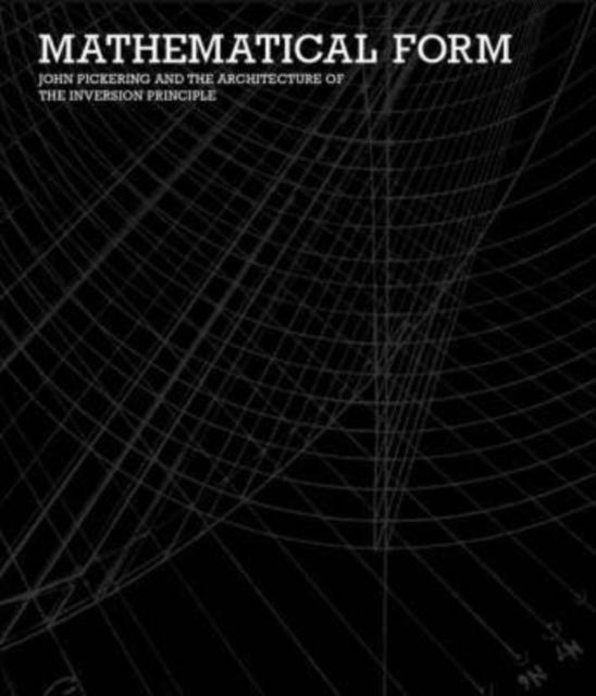 Vorderes Coverbild Mathematical Form - John Pickering and the Architecture of The Inversion Principle
