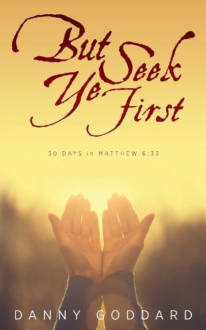 Vorderes Coverbild But Seek Ye First: 30 Days in Matthew 6:33