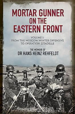 Vorderes Coverbild Mortar Gunner on the Eastern Front: The Memoir of Dr Hans Rehfeldt