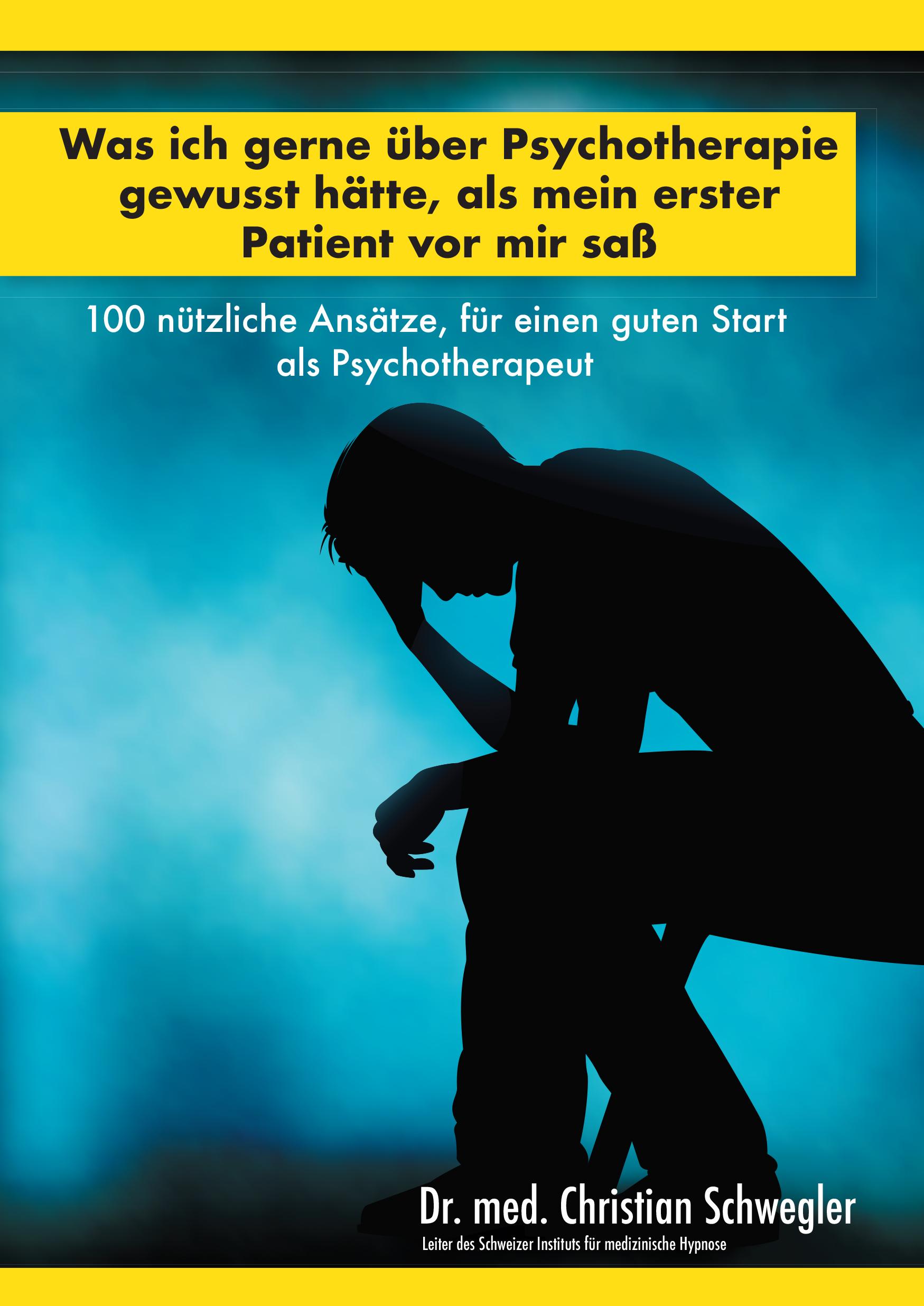 Vorderes Coverbild Was ich gerne über Psychotherapie gewusst hätte, als mein erster Patient vor mir saß