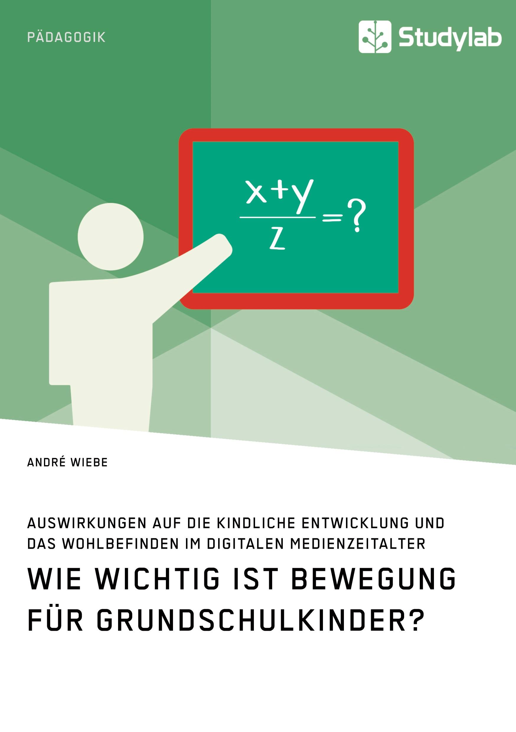 Vorderes Coverbild Wie wichtig ist Bewegung für Grundschulkinder? Auswirkungen auf die kindliche Entwicklung und das Wohlbefinden im digitalen Medienzeitalter