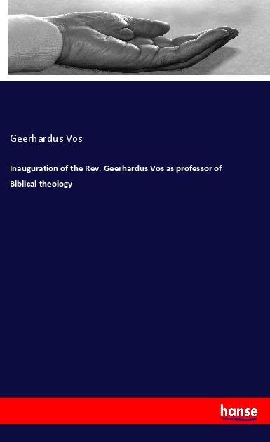 Vorderes Coverbild Inauguration of the Rev. Geerhardus Vos as professor of Biblical theology