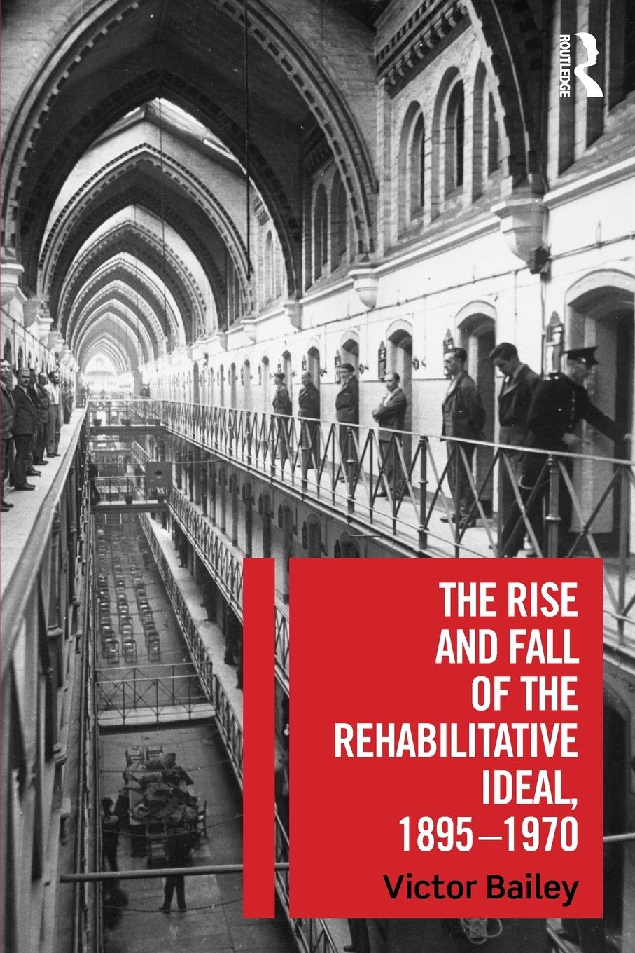 Vorderes Coverbild The Rise and Fall of the Rehabilitative Ideal, 1895-1970