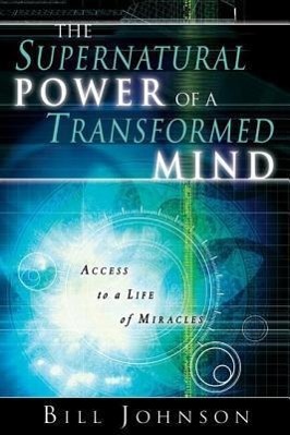 Vorderes Coverbild The Supernatural Power of a Transformed Mind: Access to a Life of Miracles