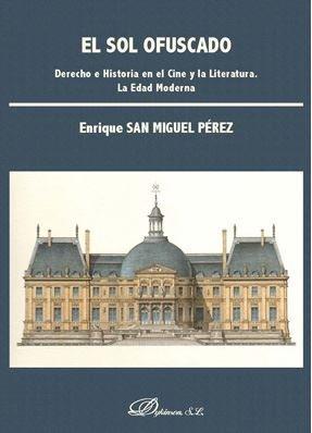 Vorderes Coverbild El sol ofuscado : derecho e historia en el cine y la literatura : la Edad Moderna