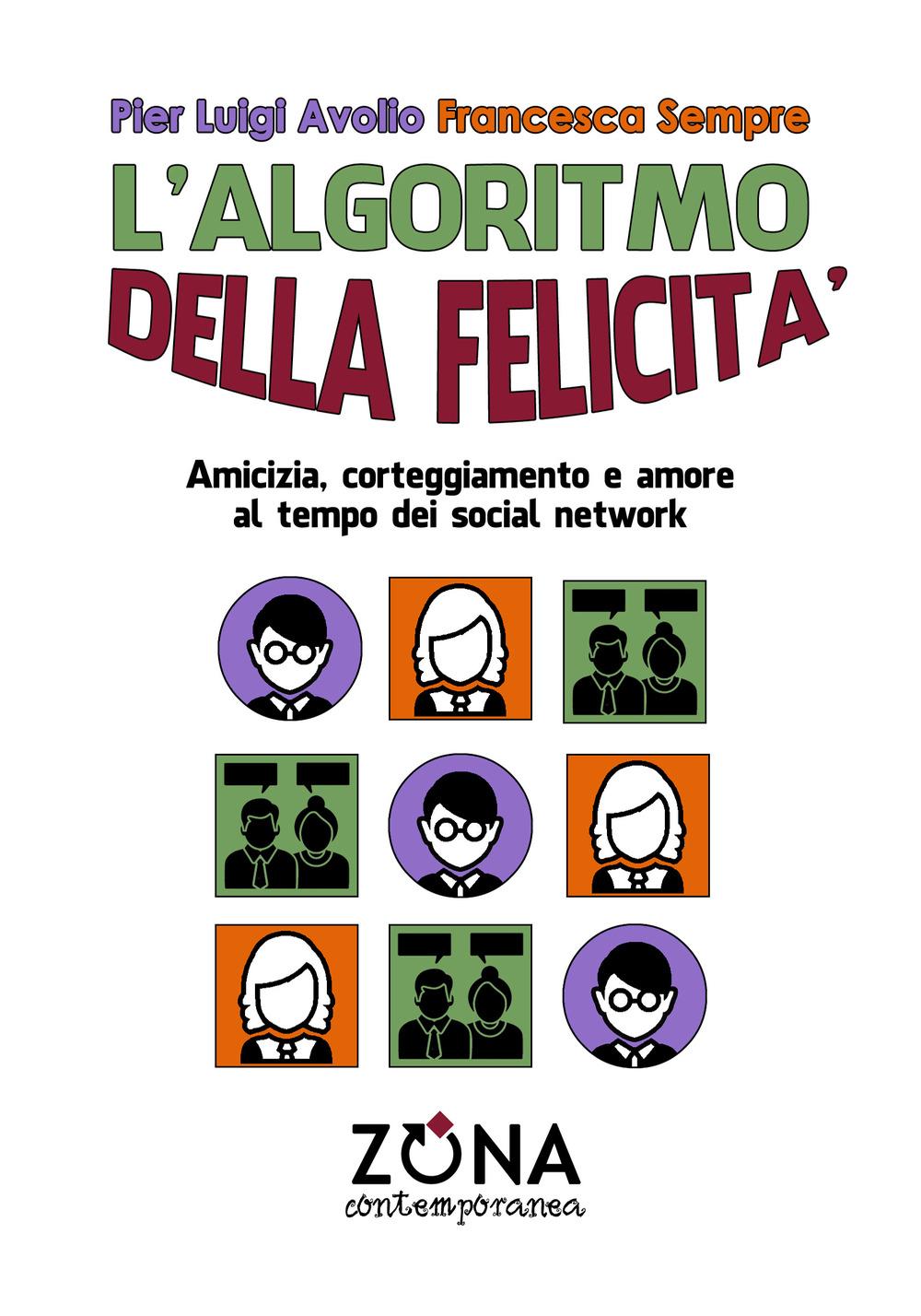 Vorderes Coverbild L' algoritmo della felicità. Amicizia, corteggiamento e amore ai tempi dei social network