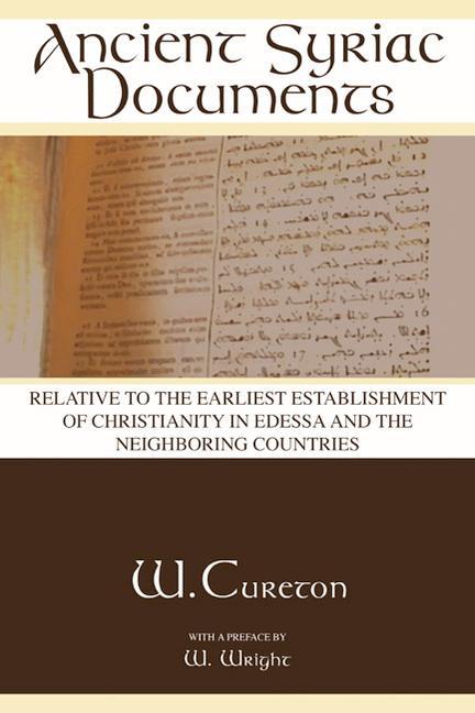 Vorderes Coverbild Ancient Syriac Documents: Relative to the Earliest Establishment of Christianity in Edessa and the Neighboring Countries
