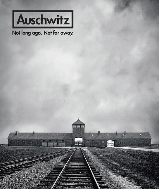 Vorderes Coverbild Auschwitz: Not Long Ago. Not Far Away.