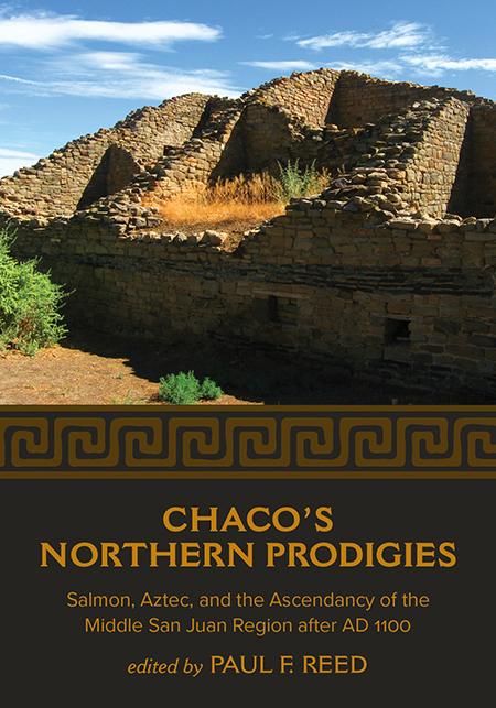 Vorderes Coverbild Chaco's Northern Prodigies: Salmon, Aztec, and the Ascendancy of the Middle San Juan Region After Ad 1100