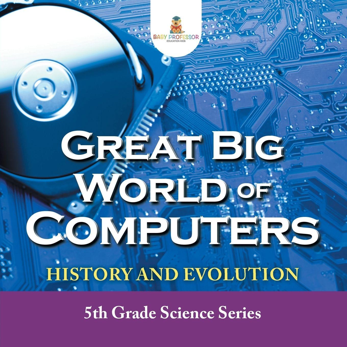 Vorderes Coverbild Great Big World of Computers - History and Evolution