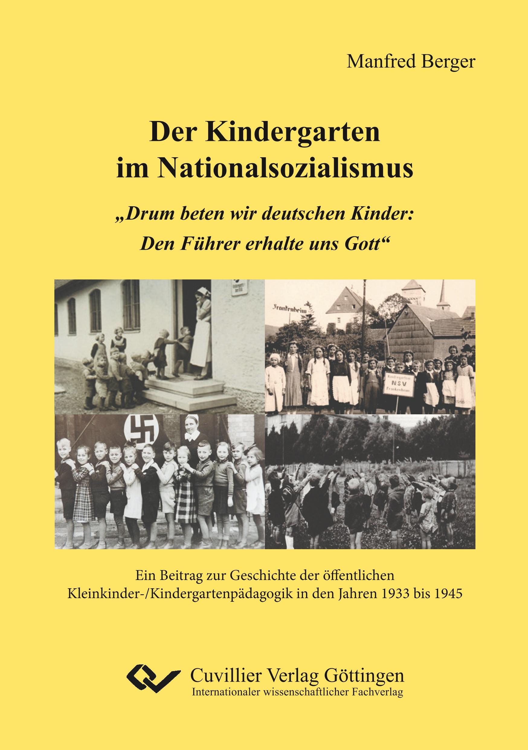 Vorderes Coverbild Der Kindergarten im Nationalsozialismus. "Drum beten wir deutschen Kinder: Den Führer erhalte uns Gott". Ein Beitrag zur Geschichte der öffentlichen Kleinkinder-/Kindergartenpädagogik in den Jahren 1933 bis 1945