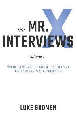 Vorderes Coverbild The Mr. X Interviews: Volume 1: World Views from a Fictional Us Sovereign Creditor
