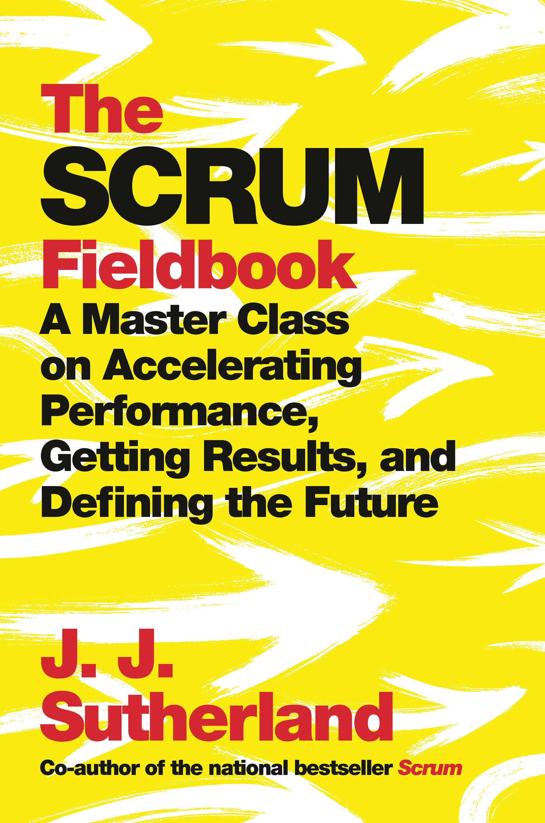Vorderes Coverbild The Scrum Fieldbook: A Master Class on Accelerating Performance, Getting Results, and Defining the Future