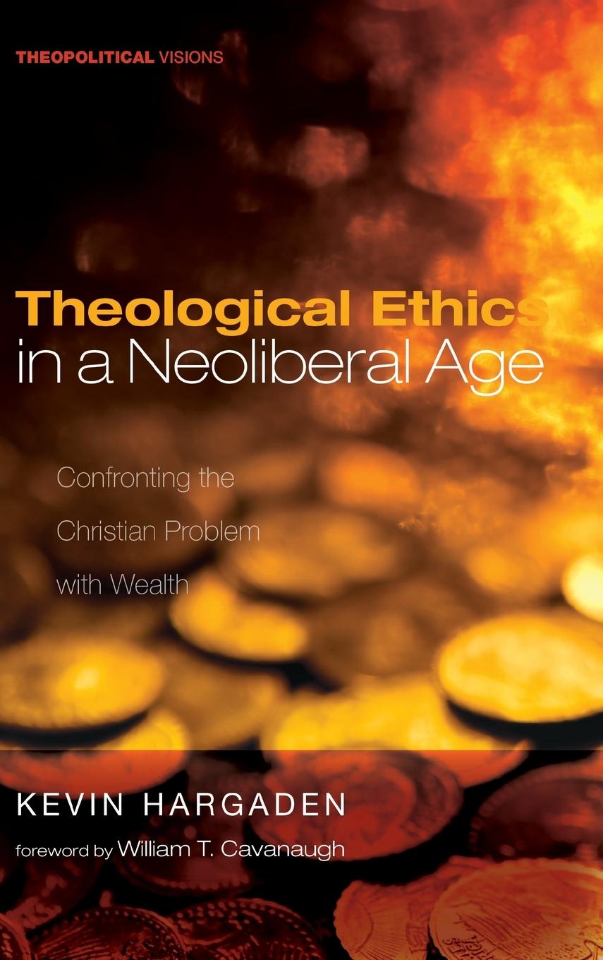 Vorderes Coverbild Theological Ethics in a Neoliberal Age