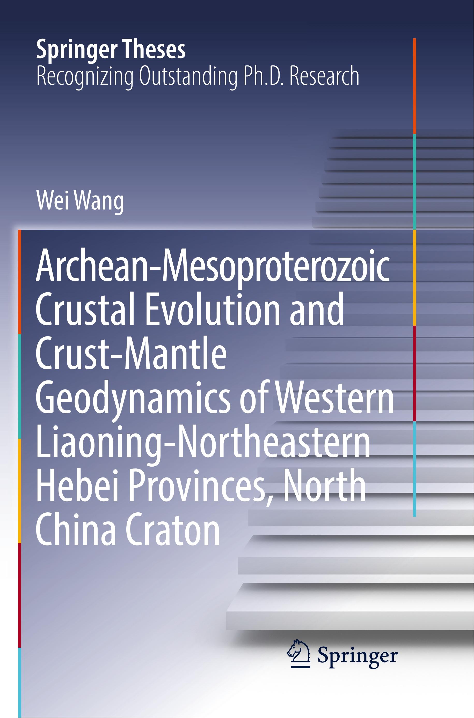 Vorderes Coverbild Archean-Mesoproterozoic Crustal Evolution and Crust-Mantle Geodynamics of Western Liaoning-Northeastern Hebei Provinces, North China Craton