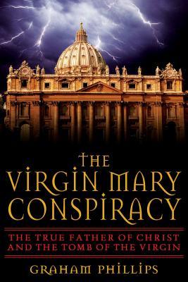 Vorderes Coverbild The Virgin Mary Conspiracy: The True Father of Christ and the Tomb of the Virgin