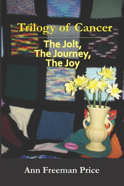 Vorderes Coverbild Trilogy of Cancer: The Jolt, the Journey, the Joy