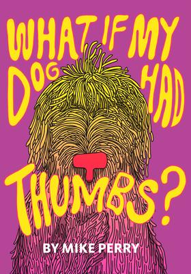 Vorderes Coverbild What If My Dog Had Thumbs?