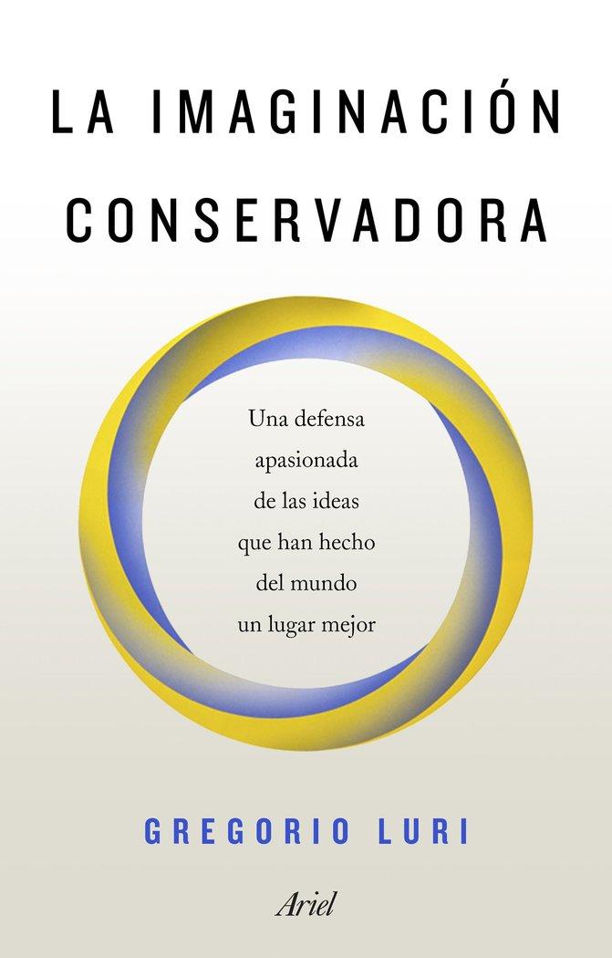 Vorderes Coverbild La imaginación conservadora : una defensa apasionada de las ideas que han hecho del mundo un lugar mejor
