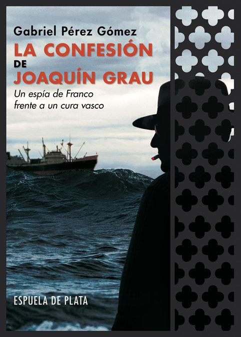 Vorderes Coverbild La confesión de Joaquín Grau : un espía de Franco frente a un cura vasco