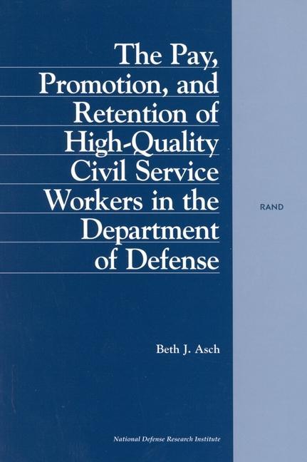 Vorderes Coverbild The Pay, Promotion, and Retention of High-Quality Civil Service Workers in the Department of Defense