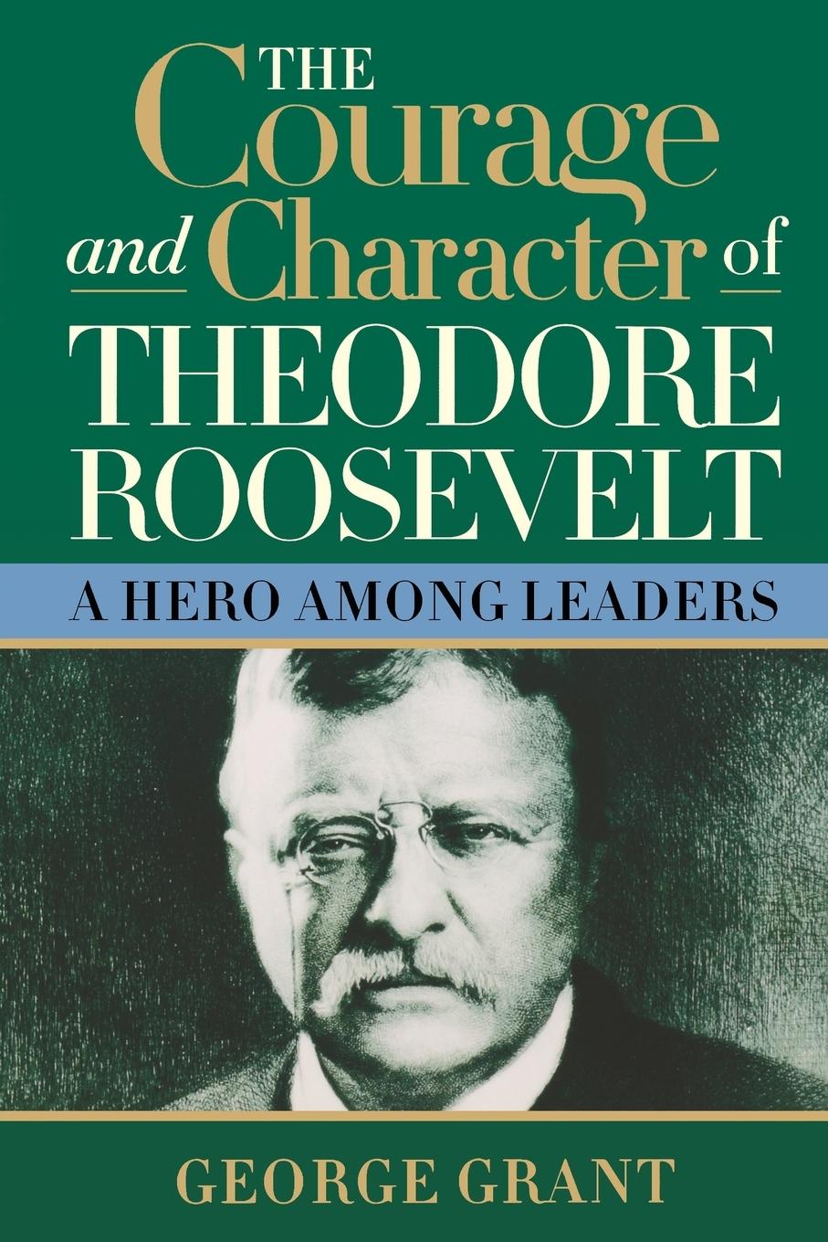 Vorderes Coverbild The Courage and Character of Theodore Roosevelt